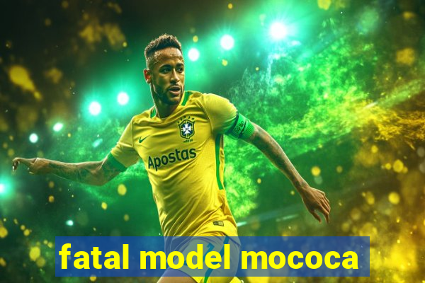 fatal model mococa